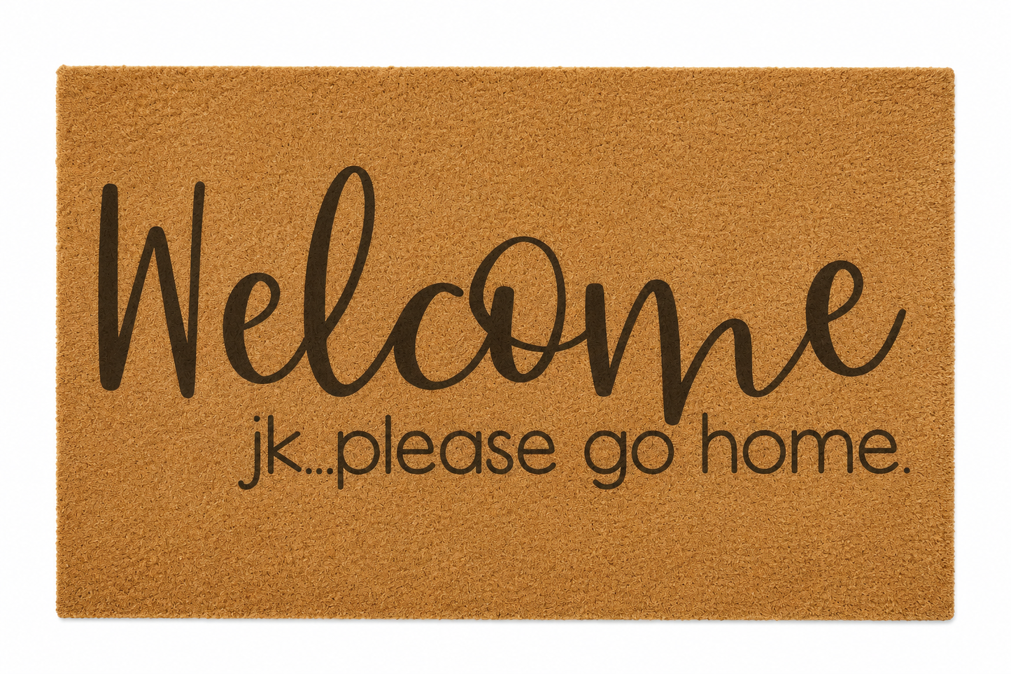 "Welcome (jk please go home)" Welcome Mat