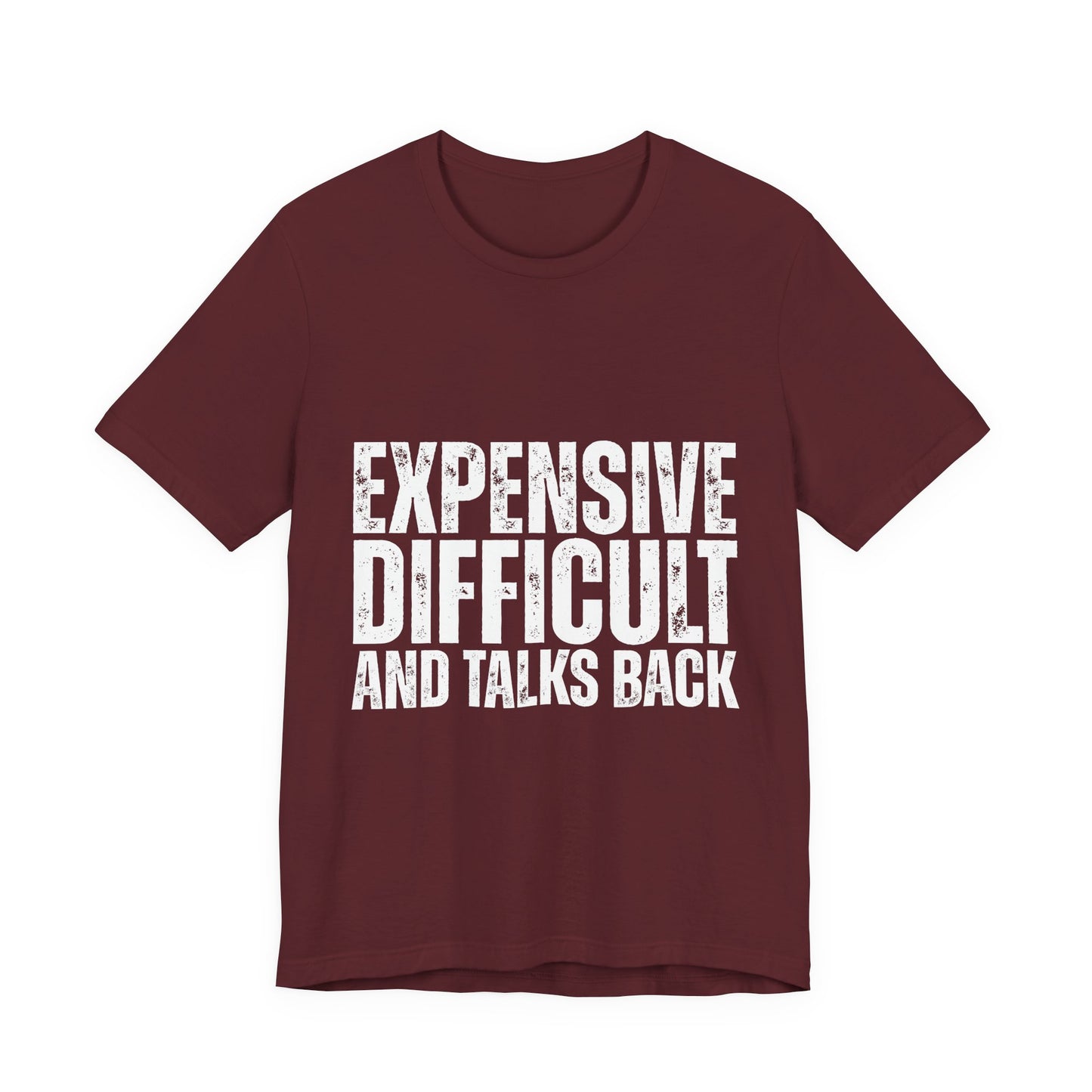 Expensive, Difficult and Talks Back - Graphic Tee - White font