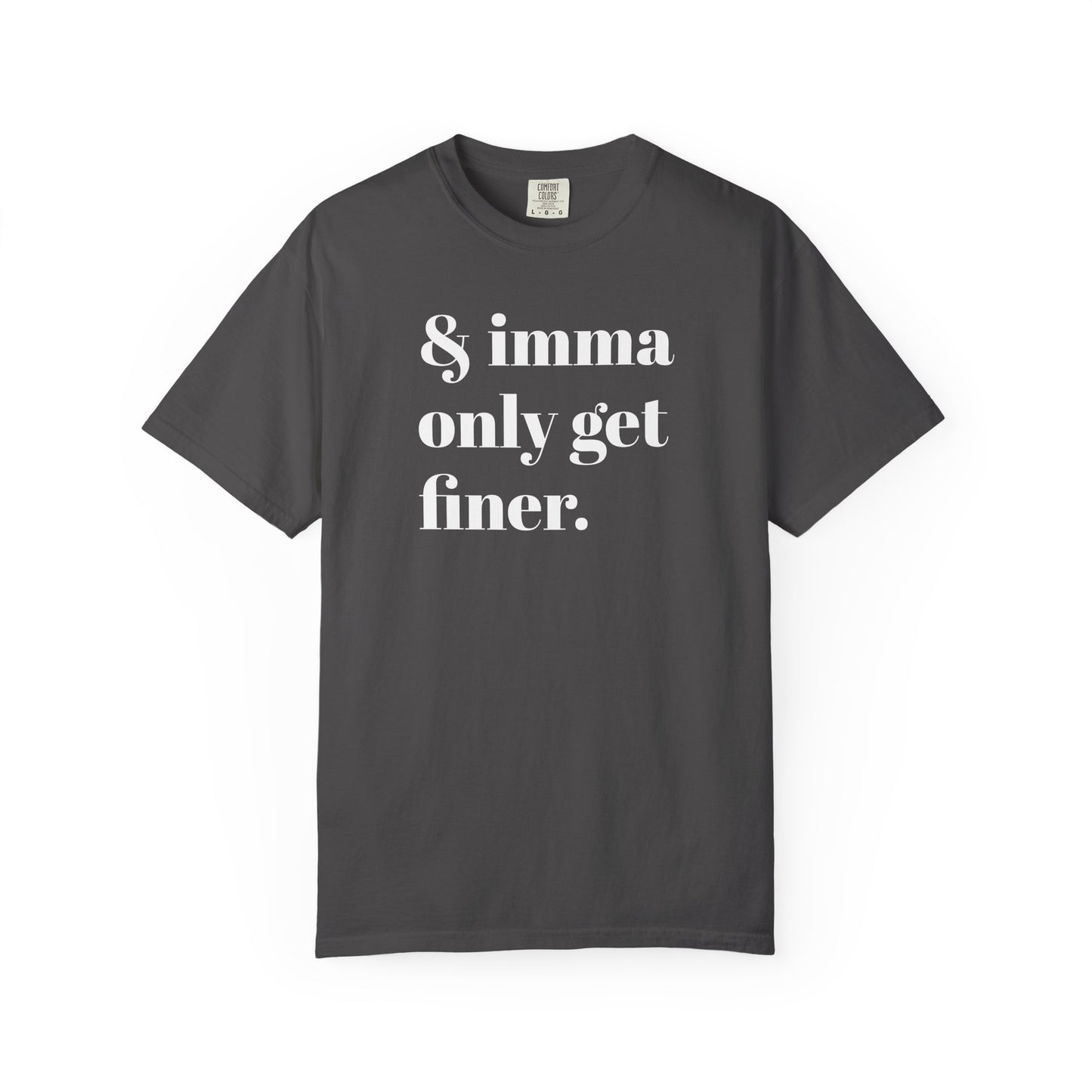 & imma only get finer Tee - White font
