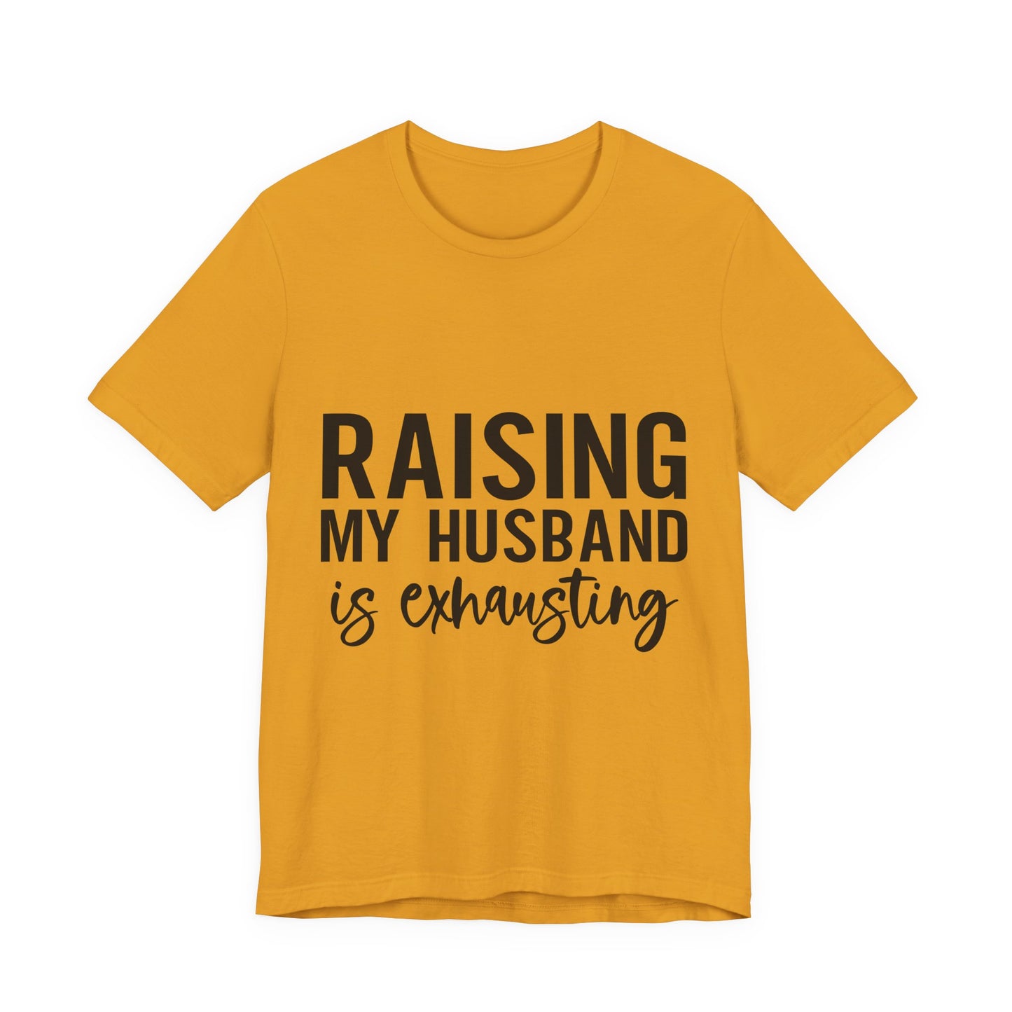 Raising My Husband Is Exhausting Tee