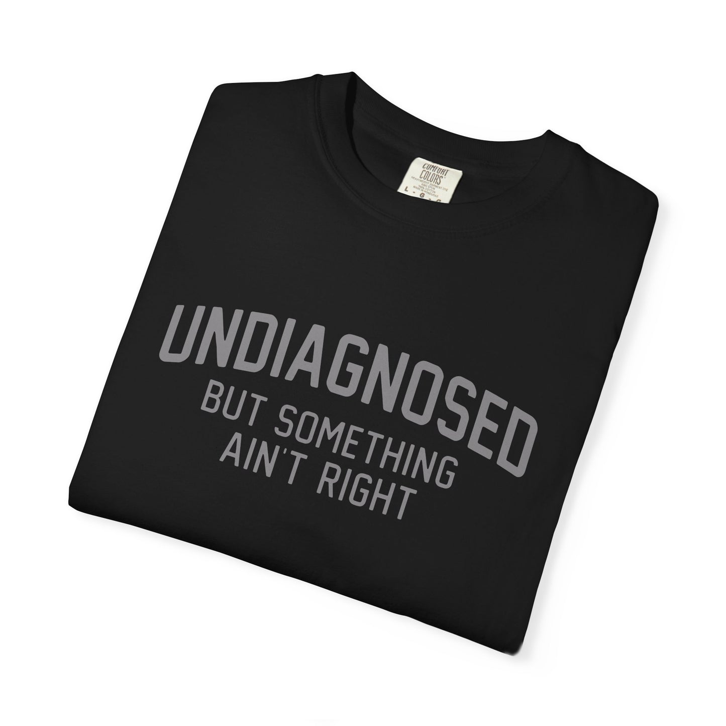 Undiagnosed But Something Ain't Right T-Shirt