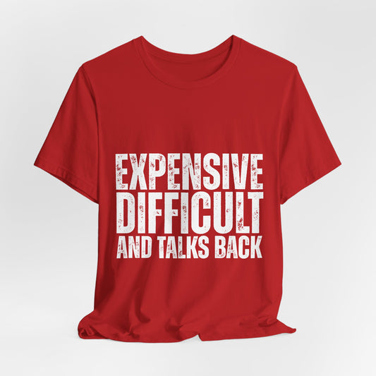 Expensive, Difficult and Talks Back - Graphic Tee - White font