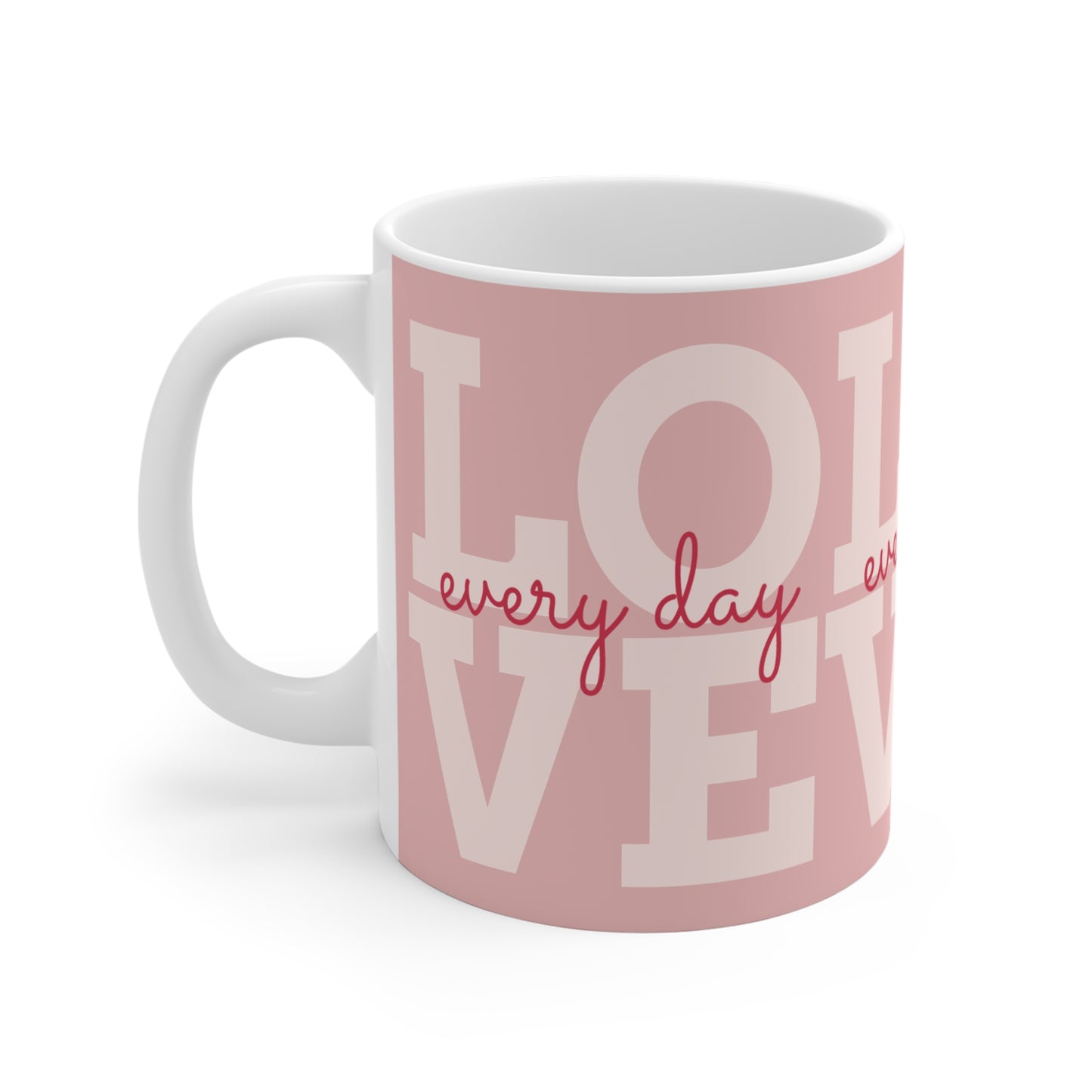 "Love Every Day"  Mug —11 oz
