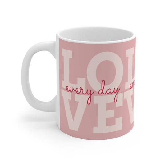 "Love Every Day"  Mug —11 oz