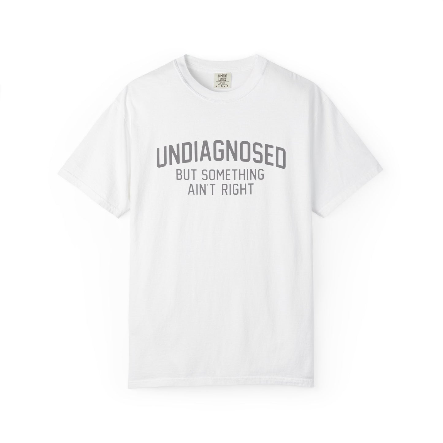 Undiagnosed But Something Ain't Right T-Shirt