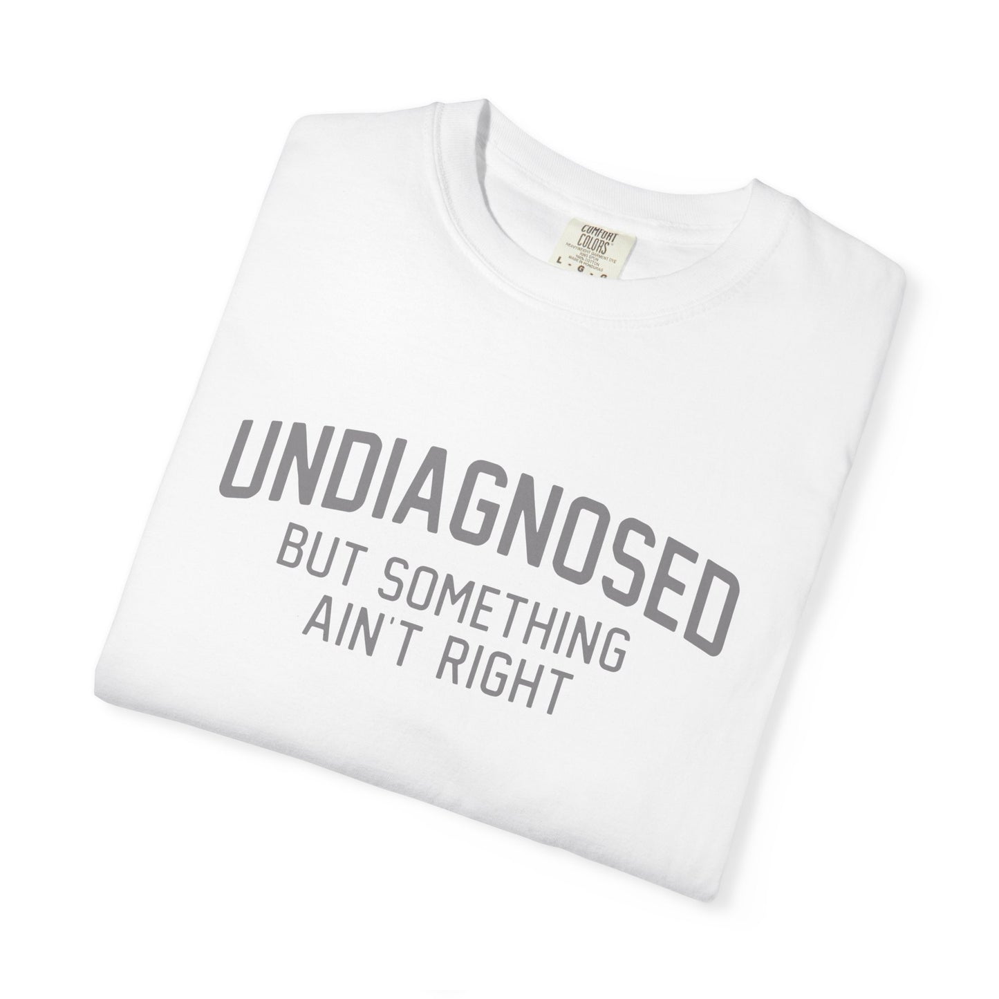 Undiagnosed But Something Ain't Right T-Shirt