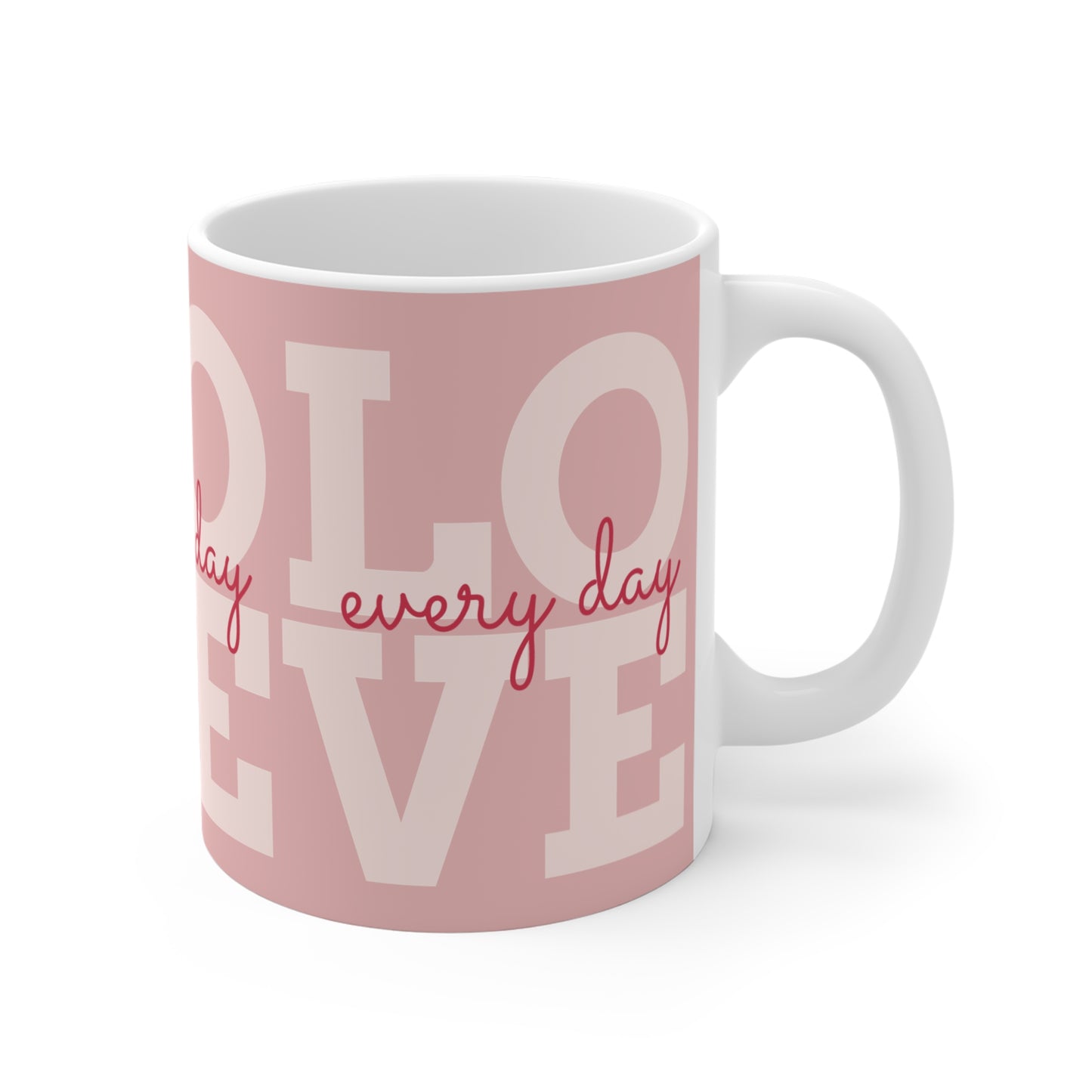 "Love Every Day"  Mug —11 oz