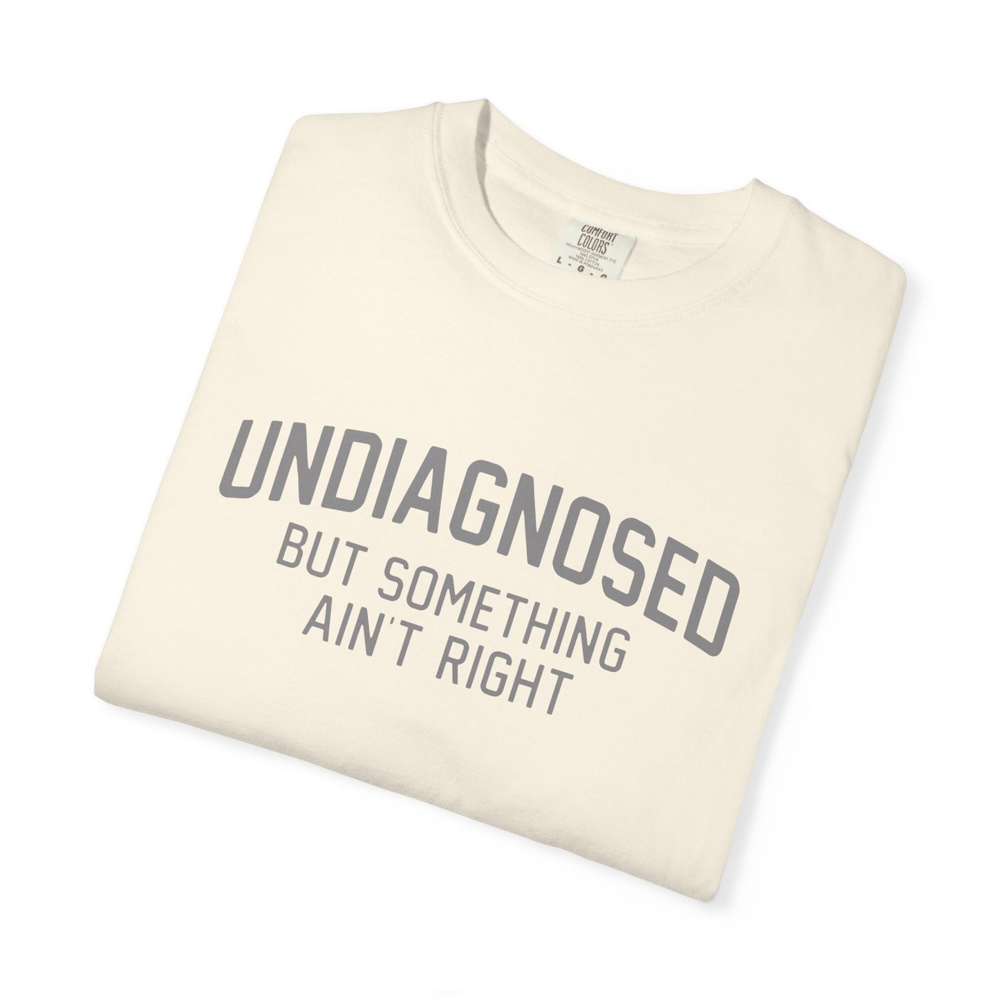 Undiagnosed But Something Ain't Right T-Shirt