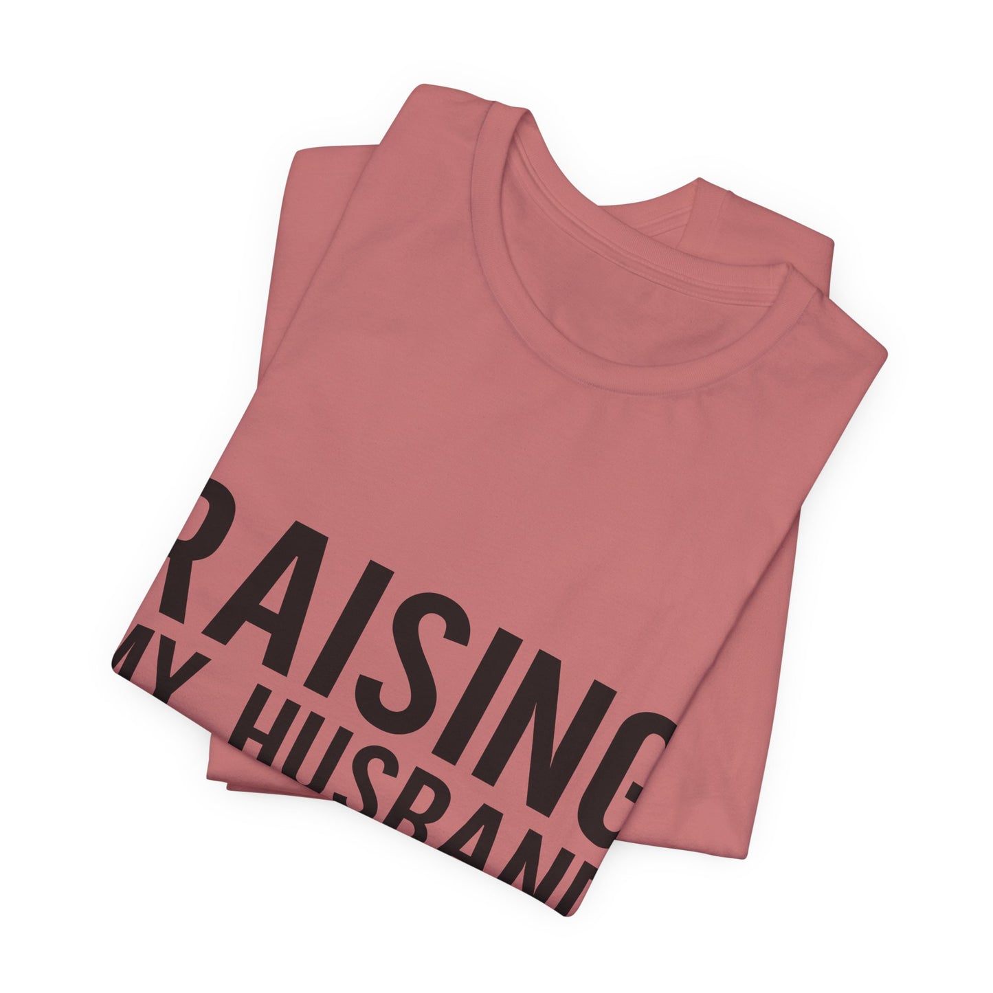 Raising My Husband Is Exhausting Tee