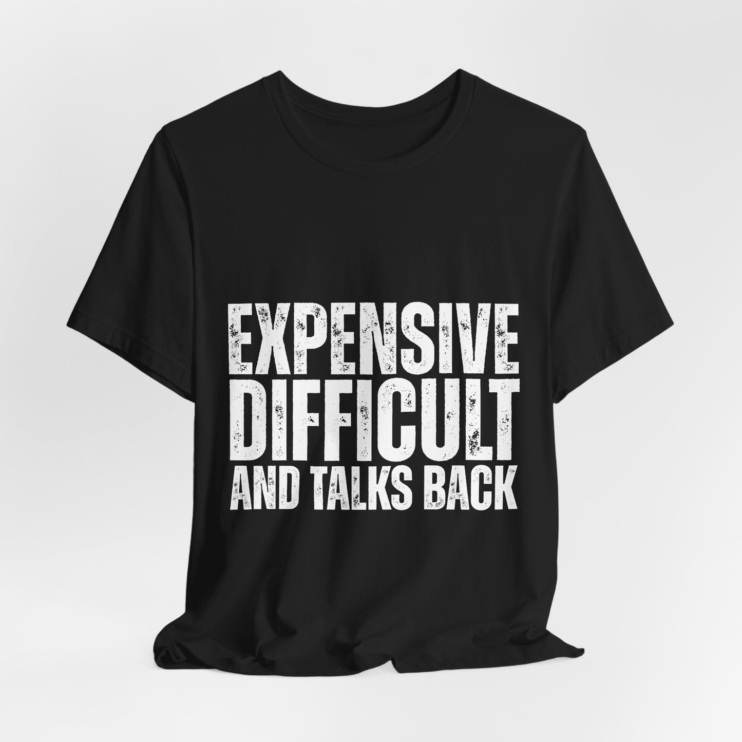 Expensive, Difficult and Talks Back - Graphic Tee - White font