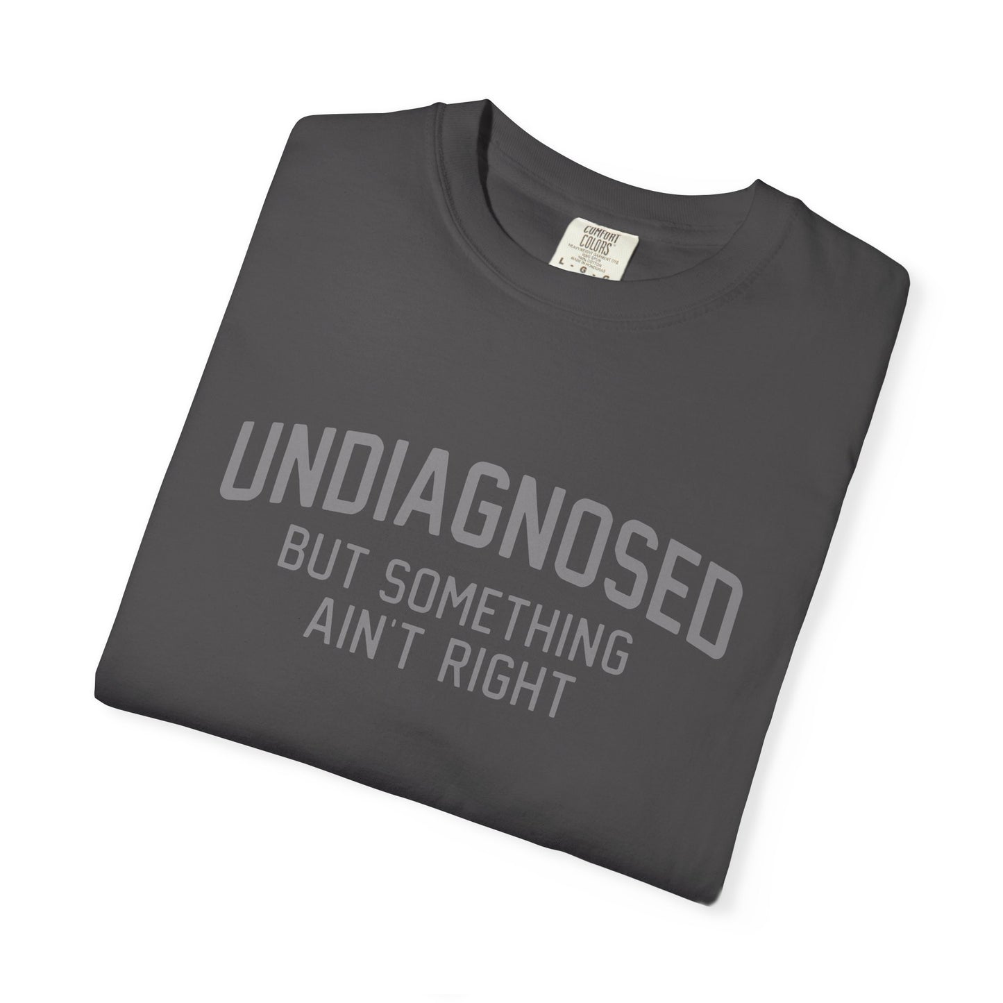 Undiagnosed But Something Ain't Right T-Shirt