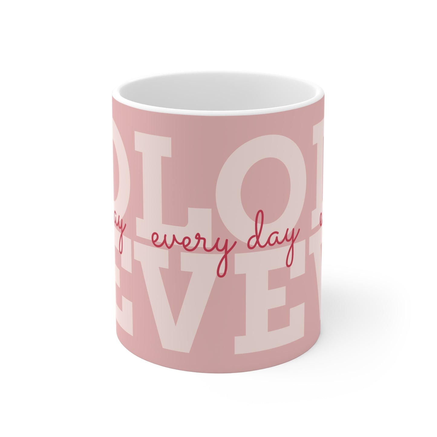 "Love Every Day"  Mug —11 oz