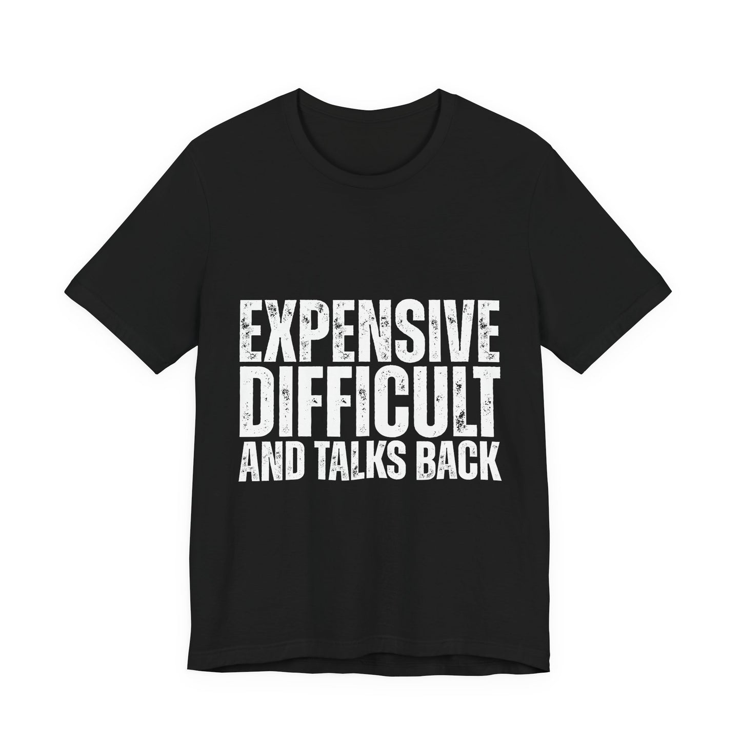 Expensive, Difficult and Talks Back - Graphic Tee - White font