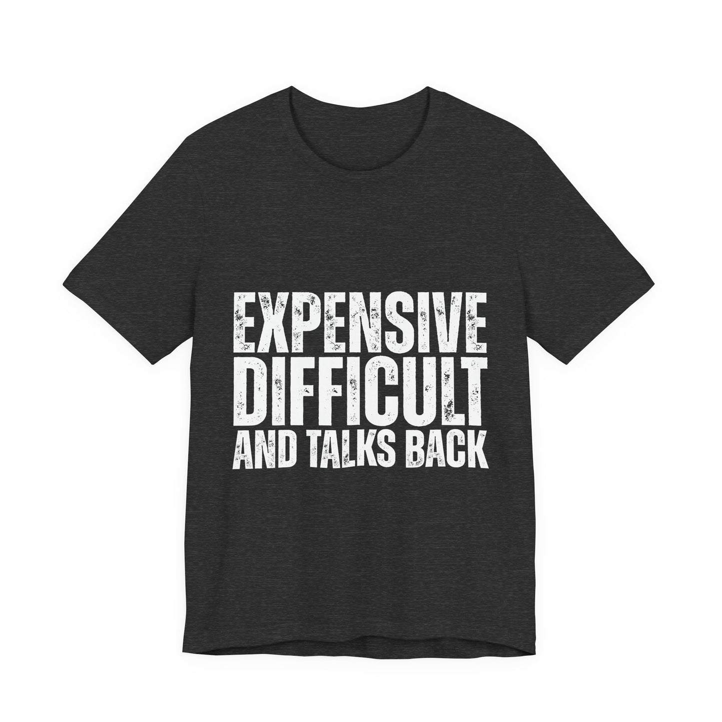 Expensive, Difficult and Talks Back - Graphic Tee - White font