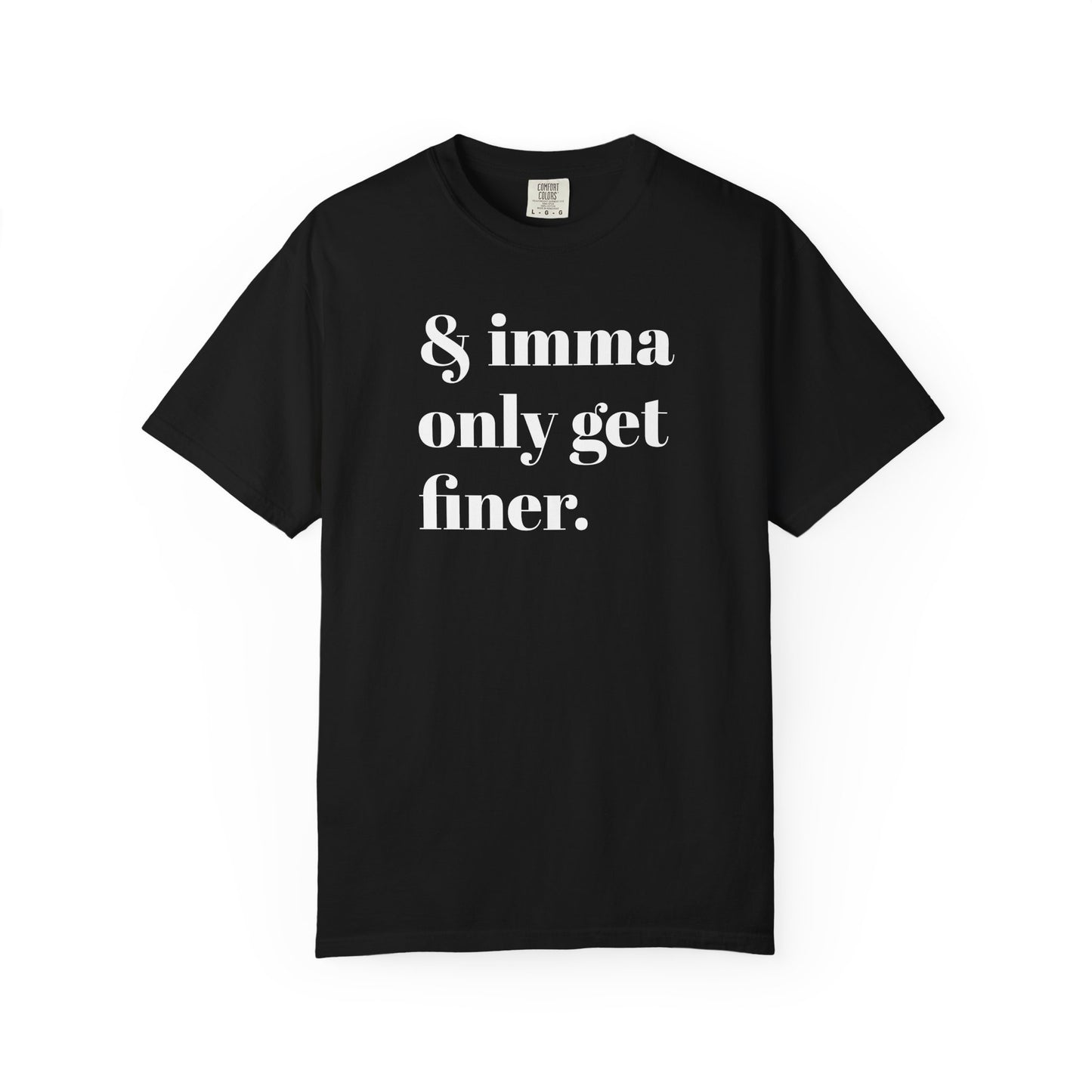 & imma only get finer Tee - White font