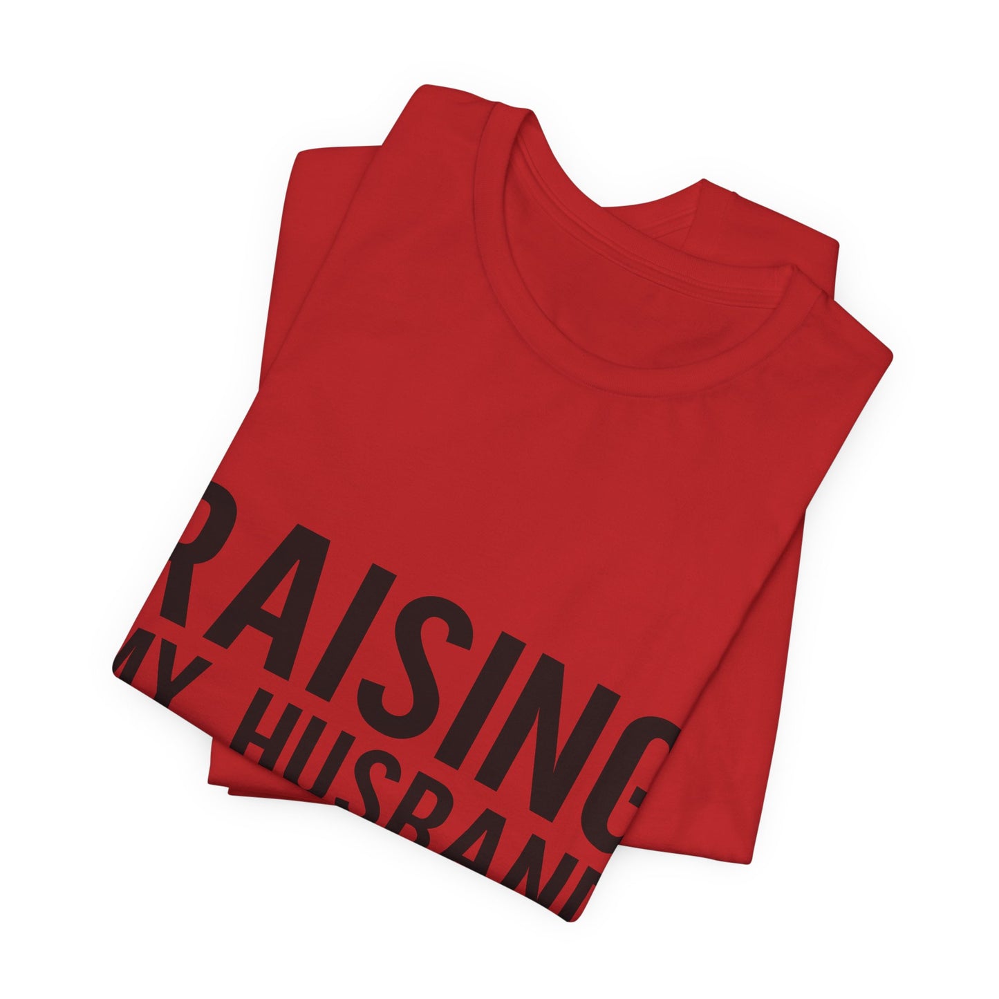 Raising My Husband Is Exhausting Tee