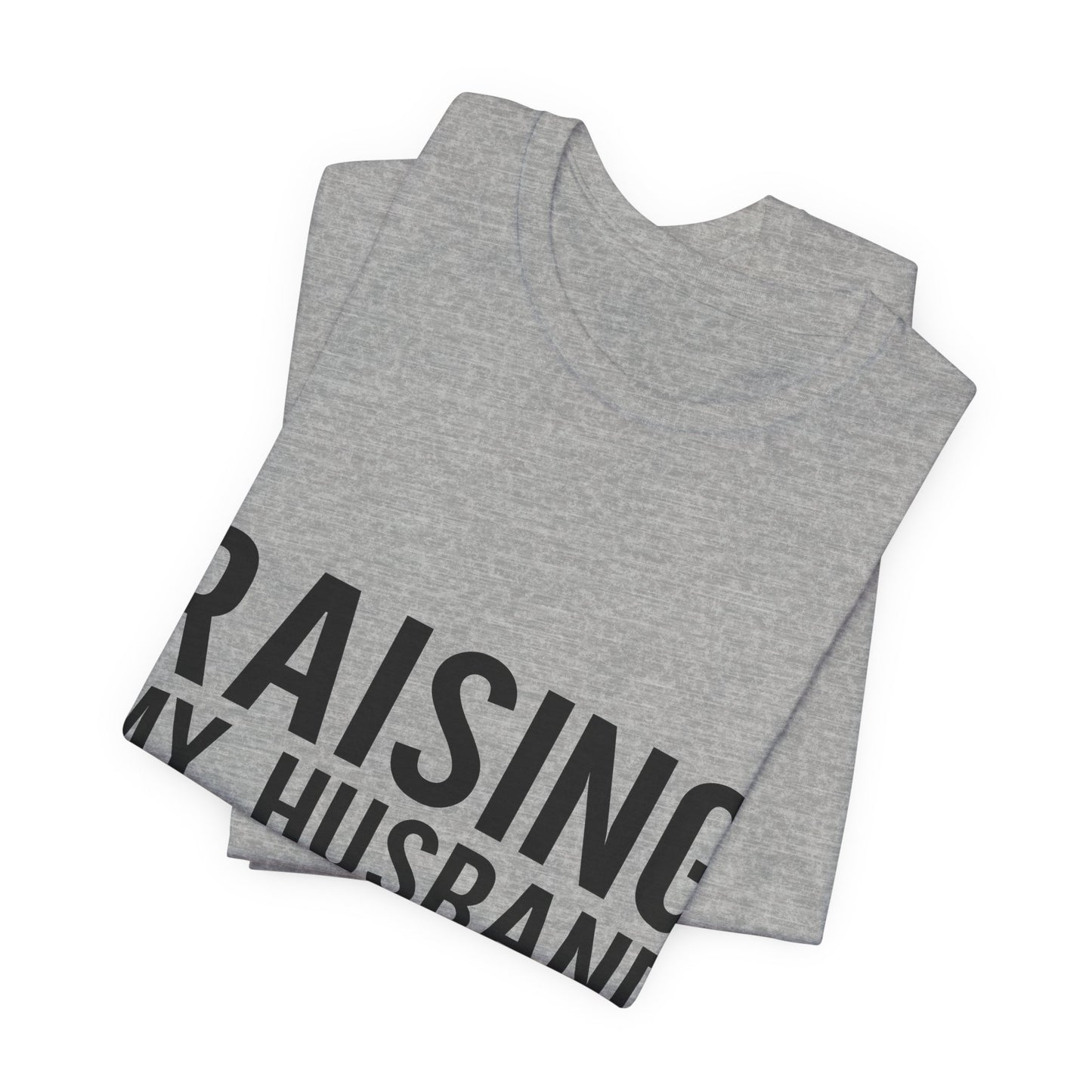 Raising My Husband Is Exhausting Tee