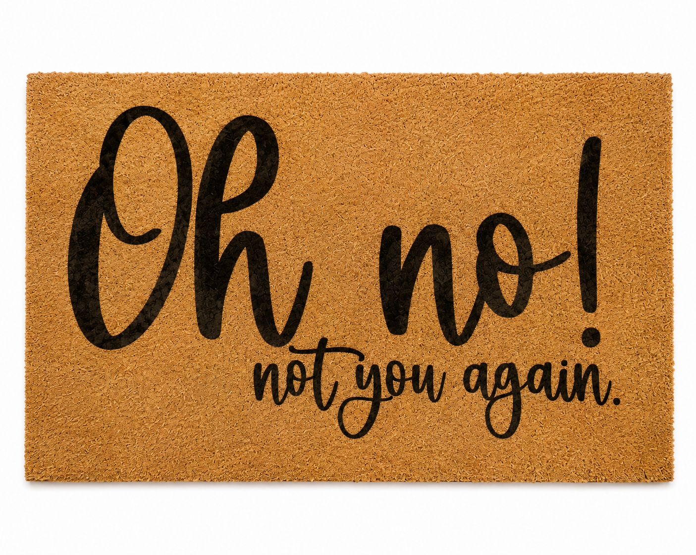 "Oh No! Not You Again" Welcome Mat